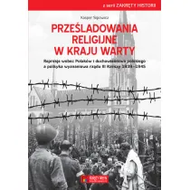 Prze�ladowania religijne w Kraju Warty Represje wobec Polak�w i duchowie�stwa polskiego a polityka wyznaniowa rz�du III Rzeszy 1939&ndash;1945