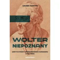Wolter niepoznany. Ukryte strony o�wieceniowego humanizmu (1750-1800)