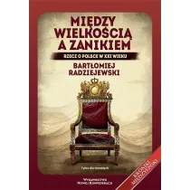 Mi�dzy wielko�ci� a zanikiem. Rzecz o Polsce w XXI wieku