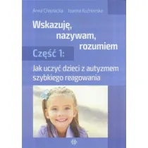 Jak uczy� dzieci z autyzmem szybkiego reagowania. Wskazuj�, nazywam, rozumiem. Cz�� 1