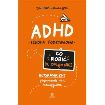 ADHD Co robi� a czego nie b�yskawiczny przewodnik dla nauczyciela