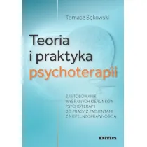Teoria i praktyka psychoterapii. Zastosowanie wybranych kierunk�w psychoterapii do pracy z pacjentami z niepe�nosprawno�ci�