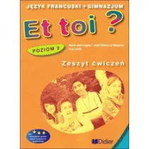 Et toi? Zeszyt wicze. Jzyk francuski. Gimnazjum. Poziom 2