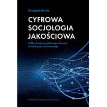 Cyfrowa socjologia jako�ciowa. Odkrywanie j�zykowego obrazu �wiata �ycia codziennego