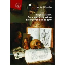 Iluzja a realizm. Gra z widzem w sztuce holenderskiej 1580-1660