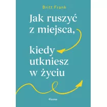Jak ruszy z miejsca, kiedy utkniesz w yciu
