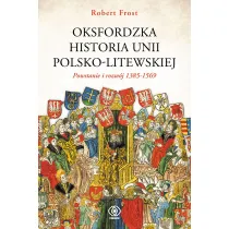 Oksfordzka historia unii polsko-litewskiej. Tom 1