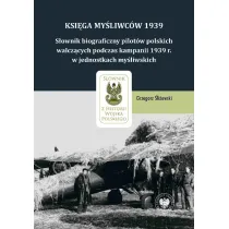 Ksi�ga My�liwc�w 1939. S�ownik biograficzny pilot�w polskich walcz�cych podczas kampanii 1939 r. w jednostkach my�liwskich