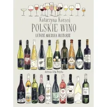 Polskie wino. Ludzie Miejsca Historie