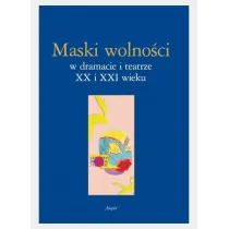 Maski wolno�ci w dramacie i teatrze XX i XXI wieku
