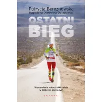 Ostatni bieg. Wspomnienia rekordzistki �wiata w biegu 48-godzinnym