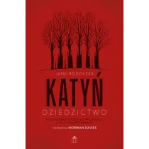 Katy�. Dziedzictwo. Stalinowska zbrodnia na Polakach i poszukiwanie zbrodni