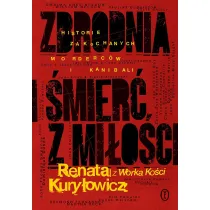 Zbrodnia i �mier� z mi�o�ci. Historie zakochanych morderc�w i kanibali