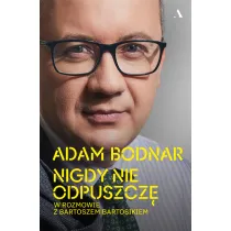 Nigdy nie odpuszcz�. Adam Bodnar w rozmowie z Bartoszem Bartosikiem