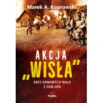 Akcja &bdquo;Wis�a&rdquo;. Kres krwawych walk z OUN-UPA