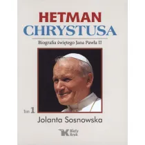 Hetman Chrystusa. Biografia �w. Jana Paw�a II. Tom 1