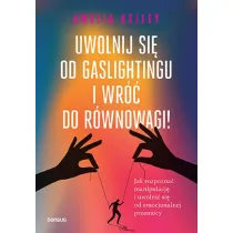 Uwolnij si� od gaslightingu i wr�� do r�wnowagi! Jak rozpozna� manipulacj� i uwolni� si� od emocjonalnej przemocy