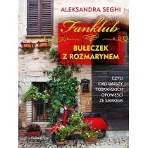 Fanklub bu�eczek z rozmarynem, czyli ci�g dalszy toska�skich opowie�ci ze smakiem