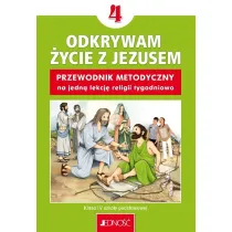 Odkrywam ycie z Jezusem. Klasa 4 szkoy podstawowej. Przewodnik metodyczny