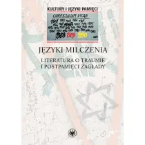 J�zyki milczenia Literatura o traumie i postpami�ci Zag�ady