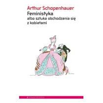 Feministyka albo sztuka obchodzenia si� z kobietami