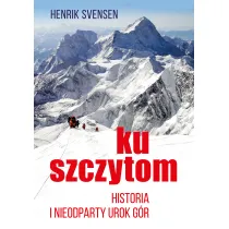 Ku szczytom. Historia g�r i ich nieodpartego uroku