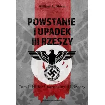 Powstanie i upadek III Rzeszy. Hitler i narodziny III Rzeszy. Tom 1