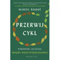 Przerwij cykl. Poradnik leczenia traumy midzypokoleniowej