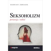 Seksoholizm. Perwersja i mi�o��
