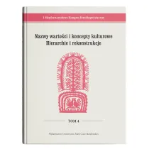 I Mi�dzynarodowy Kongres Etnolingwistyczny Tom 4: Nazwy warto�ci i koncepty kulturowe. Hierarchie i rekonstrukcje