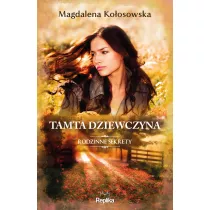 Tamta dziewczyna. Rodzinne sekrety. Tom 1