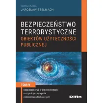 Bezpiecze�stwo terrorystyczne budynk�w u�yteczno�ci publicznej. Tom 4. Bezpiecze�stwo w cyberprzestrzeni oraz praktyczny wymiar zabezpiecze� technicznych