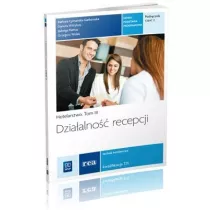 Hotelarstwo. Tom 3. Dziaalno recepcji. Technik hotelarstwa. Kwalifikacja T.11. Podrcznik. Cz 2