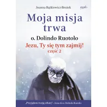 Moja misja trwa. O. Dolindo Ruotolo. Jezu, Ty si� tym zajmij! Tom 2