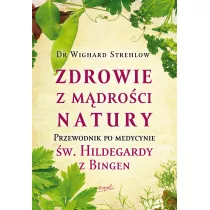Zdrowie z mdroci natury. Przewodnik po medycynie w. Hildegardy z Bingen