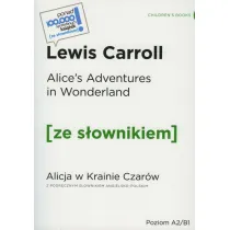 Alice's Adventures in Wonderland. Alicja w Krainie Czar�w. Ze s�ownikiem. Poziom A2/B1