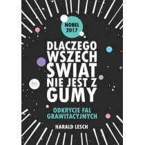 Dlaczego wszech�wiat nie jest z gumy. Odkrycie fal grawitacyjnych. * *