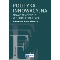 Polityka innowacyjna. Nowe tendencje w teorii i praktyce