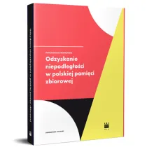 Odzyskanie niepodleg�o�ci w polskiej pami�ci zbiorowej