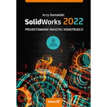 SolidWorks 2022. Projektowanie maszyn i konstrukcji