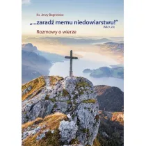 "...Zarad� memu niedowiarstwu!" (Mk 9, 24)