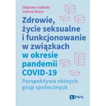 Zdrowie, �ycie seksualne i funkcjonowanie w zwi�zkach w okresie pandemii COVID-19. Perspektywa r�nych grup spo�ecznych