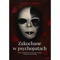 Zakochane w psychopatach. Jak si uwolni od niszczcego zwizku i odzyska rwnowag