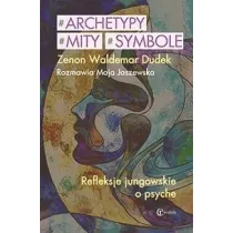 Archetypy mity symbole. Refleksje jungowskie o psyche
