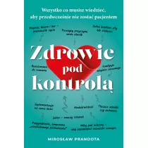 Zdrowie pod kontrol�. Wszystko co musisz wiedzie�, aby przedwcze�nie nie zosta� pacjentem