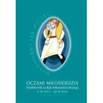 Oczami mi�osierdzia. Modlitewnik na Rok Mi�. Bo�.