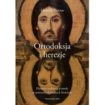 Ortodoksja i herezje. Historia szukania prawdy w pierwszych wiekach Ko�cio�a