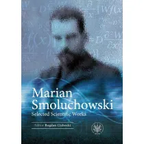 Marian Smoluchowski. Selected Scientific Works