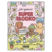 Jak rysowa� super s�odko. Stw�rz i pokoloruj urzekaj�ce obrazki