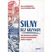 Silny bez krzywdy. Jak zbudowa osobist si bez krzywdzenia siebie i innych